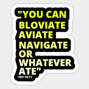 ERIC MAYS BLOVIATE AVIATE NAVIGATE Sticker